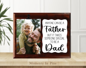 Dad Picture Frame Quote Sign Anyone Can Be A Father But It Takes Someone Special To Be A Dad Photo Gift Father's Day Gift Birthday Gift Idea