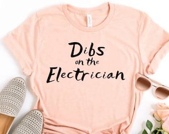 Dibs On The Electrician Funny Husband Wife Repair Shirt Electrical Engineer Girlfriend T-Shirt Gifts For Electricians Fiancée Unisex Tee