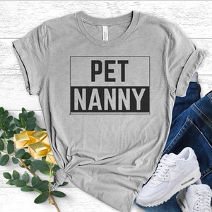 Pet Nanny T-Shirt, Pet Sitter Gift, Dog Walker Gift, Dog Sitter Gift, Gift For Pet Sitter, Pet Sitter Tshirt, Dog Parent Shirt, Unisex