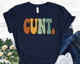 Hilarious Tshirt Funny Shirt Offensive Shirt Inappropriate Gift Sassy Shirt Sarcastic T-Shirt Funny Gifts Humorous Tee Cunt Unisex Tee