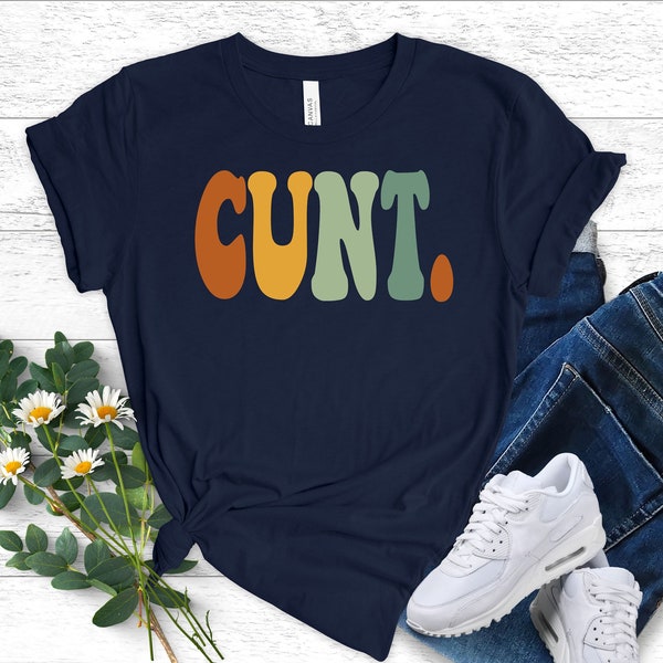 Hilarious Tshirt Funny Shirt Offensive Shirt Inappropriate Gift Sassy Shirt Sarcastic T-Shirt Funny Gifts Humorous Tee Cunt Unisex Tee