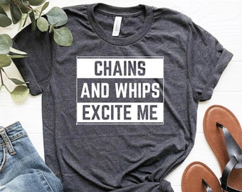 Chains And Whips Excite Me T-Shirt Bdsm Gear Swinger Shirt Dirt Bike Tee Motocross Race Chick Submissive Clothing Sexual Clothing Unisex Tee