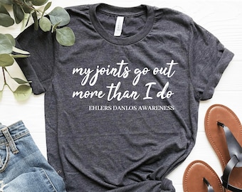 Ehlers-Danlos Syndrome Unisex T-Shirt My Joints Go Out More Than I Do Chronic Illness Apparel Dysautonomia Shirt Eds Gift Invisible Illness