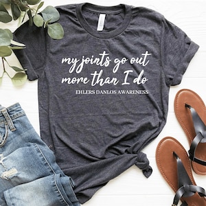 Ehlers-Danlos Syndrome Unisex T-Shirt My Joints Go Out More Than I Do Chronic Illness Apparel Dysautonomia Shirt Eds Gift Invisible Illness