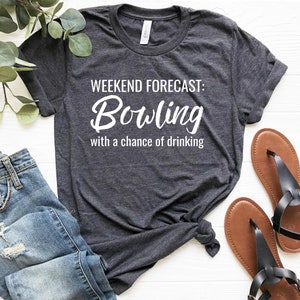 Bowling Shirt, Alcohol Tshirt, Bowling Team Tee, Weekend Forecast Bowling With A Chance Of Drinking, Lets Day Drink, Game Day Clothing