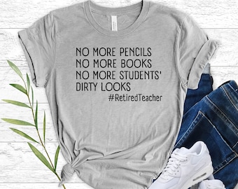 Teacher Retirement Shirt, Funny Retired Teacher Shirt, Teacher Retirement Party Ideas, Teacher Appreciation Gifts, Teacher Humor