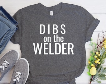 Welder Shirt Welders Wife Shirt Welder Girlfriend Funny Welder Gift Welding Shirt Welder Girlfriend Tee Proud Welder Super Soft Unisex Tees