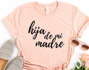 HIJA DE Mi MADRE - Latina Educada Shirt - Chingona - Cabrona - Mamacita - Señorita Gift - Poderosa Top - Chula - Bonita Top - Spanish Humor