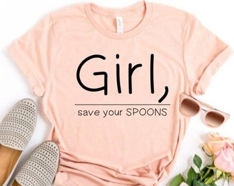 Girl Save Your Spoons T-Shirt, Funny Spoonie Shirt, Chronic Illness Awareness, Chronic Pain Humor, Spoon Theory Shirt, Spoonie Gift, Unisex