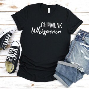 Chipmunk Whisperer T-Shirt Chipmunk Shirt Chipmunk Lover Animal Lovers Shirt Vet Tech Shirt Woodland Animals Wildlife Tshirt Unisex Tee