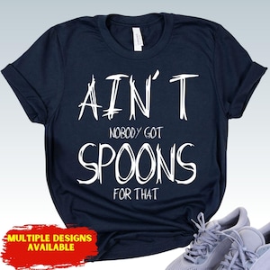 Mental Health Awareness Tshirt Fibromyalgia Awareness Ain&#39;T Nobody Got Spoons For That Spoonies Shirt Chronic Pain Illness Spoons Unisex Tee
