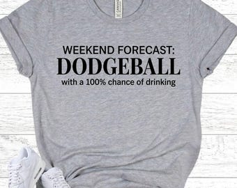 DODGEBALL DRINKING Weekend Forecast Shirt - Adult League Player Gift - Funny Team Party Apparel - Game Night Apparel
