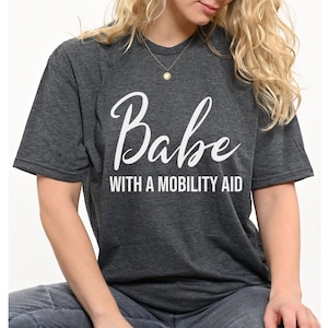 Babe With A Mobility Aid Shirt, Spoonie Disabled T-Shirt, Female Empowerment Tee,Chronic Illness, Disability Shirt, Disabled And Cute Unisex