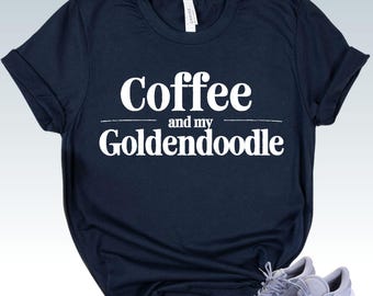 GOLDENDOODLE SHIRT - Dog Lover Gift - Coffee Lover Tee - Goldendoodle Mom Gift - Cute Dog Owner Shirt - Puppy Lover Apparel Distressed
