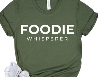 FOODIE WHISPERER Shirt - Funny Food Lover Gift - Cooking Humor Tee - Chef Life Apparel - Minimalist Foodie Aesthetic