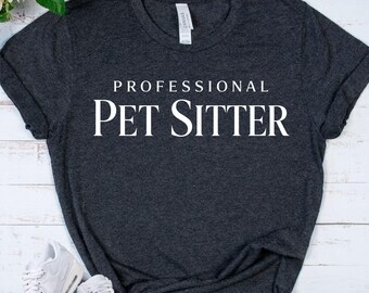 Professional PET SITTER Shirt - Dog Walker Tee - Pet Care Business Apparel - Animal Animal Caregive Top - Pet Sitting Gift