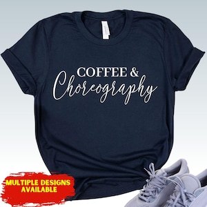 Dance Teacher Shirt Ballet Instructor Tee Coffee Lover Tee Coffee and Choreography T-shirt Dance Team Tshirt Universal Ballerina Tee Unisex
