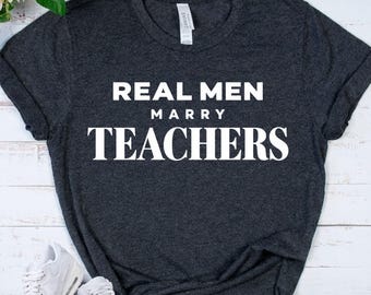 TEACHER HUSBAND Shirt - Real Men Marry Teachers Tee - Teacher Wife Gift - Proud Husband Shirt - Funny Teacher Couple Gift