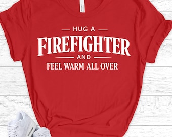 FIREFIGHTER Gift Shirt - Funny Fireman Tee - First Responder Humor - Firefighter Wife Gift - Hero Appreciation