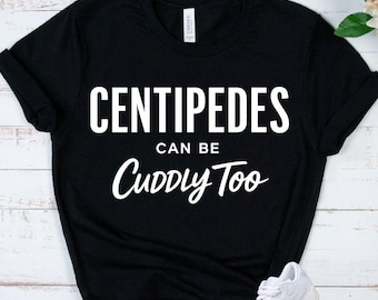CENTIPEDES - Funny Centipede Shirt - Bug Lover Gift - Nature Lover Tee - Entomology Gift - Insect Humor Apparel
