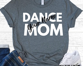 DANCE MOM Custom Name Shirt - Personalized Mother Gift - Dancing Parent Tee - Competition Cheer Apparel - Unique Graphic Top - Ballet Mama