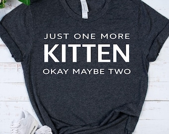 CAT LOVER GIFT - Rescue Cat Shirt - Just One More Kitten Tee - Cat Mom Humor - Adopt Dont Shop Gift