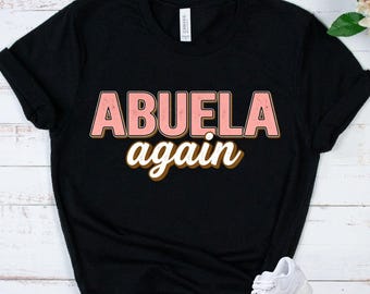 ABUELA AGAIN - New Spanish Grandma Gift - Pregnancy Announcement Tee - Baby Reveal Gift - Abuela Present - Spanglish Family Top