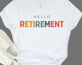 RETIREMENT GIFT SHIRT - Funny Retirement Tee - Hello Retirement Shirt - Retirement Party Gift - Retired Life Tee