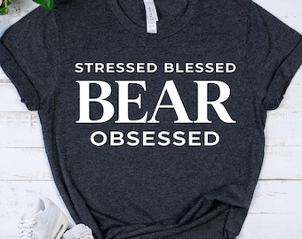 BEAR LOVER SHIRT - Bear Obsessed Tee - Wildlife Animal Lover Shirt - Funny Nature Lover Gift - Outdoor Shirt
