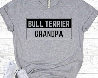 Bull Terrier Grandpa Shirt - Dog Breed Gift for Him - English Bull Terrier Tee - Funny Dog Grandpa Top - Bullie Lover Apparel - Dog Dad Gift