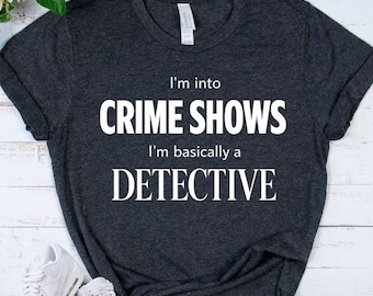 TRUE CRIME Shirt - Crime Shows Fan Tee - Detective Humor T Shirt - Mystery Lover Gift - Binge Watching Apparel