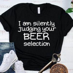 SILENTLY JUDGING BEER Selection - Funny Brewery Shirt - Craft Drinker Gift - Sarcastic Ale Top - Bar Outfit