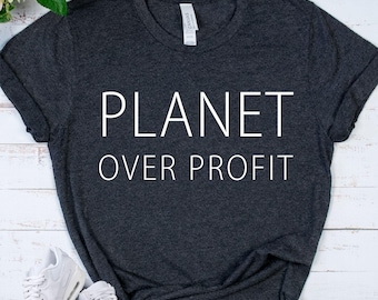 Environmental Shirt, Planet Over Profit Shirt, Climate Change, Global Warming Shirt, Earth Day, Green Shirt, Climate Change, Climate Strike
