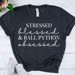 BALL PYTHON Obsessed Tee - Snake Lover Gift - Reptile Owner Shirt - Herpetology Apparel - Python Mom Top