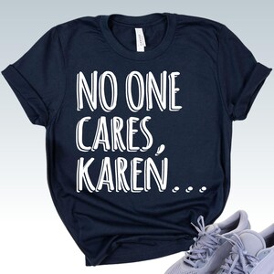 Sarcastic Shirt For Women, Funny Gifts For Mom, No One Cares Karen Shirt, Mom Life Shirts, Ladies Tee, Human Rights Super Soft Unisex Tshirt