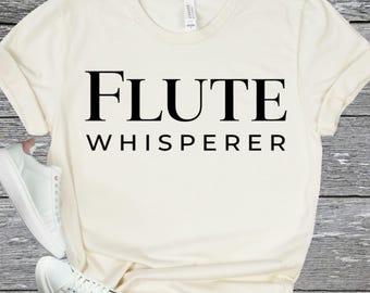 FLUTE WHISPERER SHIRT - Musician Gift Tee - Flute Player Humor Shirt - Band Nerd Gift - Orchestra Music Lover Shirt