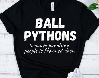 Funny BALL PYTHONS Shirt - Reptile Lover Gift - Sarcastic Snake Tee - Exotic Pet Apparel - Python Mom Dad Tshirt - Herpetologist Tee