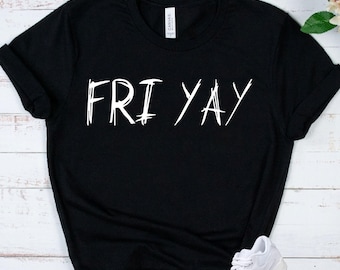 FRI YAY - Funny Friday Shirt - Weekend Vibes Tee - Casual Office Gift - Happy Friday Apparel - Coworker Gift