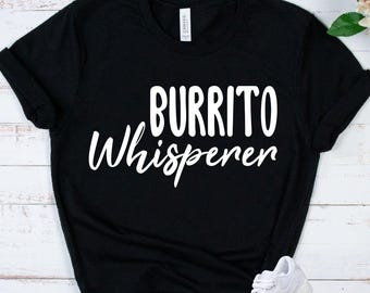 BURRITO Shirt - Mexican Food Lover Tee - Taco Tuesday Gift - Burrito Lover Apparel - Foodie Gift - Taco Tuesday - Culinary Humor