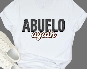ABUELO AGAIN - New Grandpa Gift - Spanish Grandad Shirt - Pregnancy Announcement Tee - Baby Reveal Gift - Grandfather - Spanglish Family Top