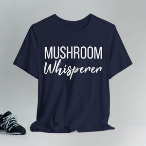 Mushroom Whisperer T-shirt, Fungi Foraging Gift, Mycology Lover Tee, Nature Explorer Shirt, Wild Mushroom Expert Top, Forest Enthusiast Gift