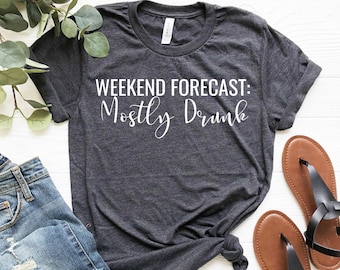 Funny Alcohol Shirt, Day Drinking Tshirt, Weekend Forecast: Mostly Drunk, Hangover Tee, Beer Drinking T Shirt, Bachelor Party Tee, Unisex