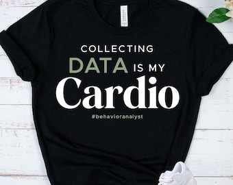 ABA Analyst Shirt - BCBA Gift Idea - Behavior Analyst Tee - Data Collection Apparel - Funny Therapy Humor Top
