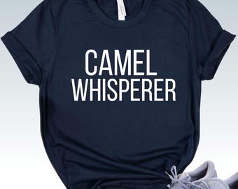 Funny Camel T-Shirt Gifts For Camel Lovers Camel Whisperer Tee Camel Clothing Mens Ladies Womens Desert Animal Tee Camels Ladies Unisex Tee