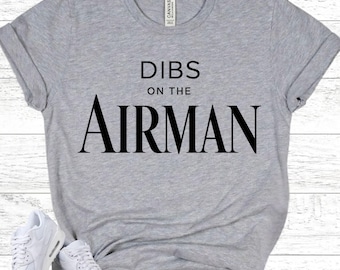 Air Force Girlfriend Shirt - DIBS On The AIRMAN Tee - Military Relationship Gift - Airman Wife Apparel - Military Spouse -  Pilot Shirt