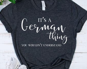 GERMAN Thing Tee - Germany Heritage Gift - Proud German Shirt - German American Apparel - Cultural Pride Top