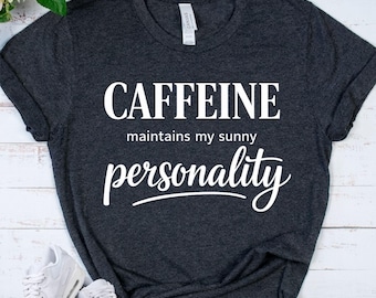 CAFFEINE Personality Tee - Coffee Lover Gift - Funny Coffee Shirt - Caffeine Humor Apparel - Barista Top