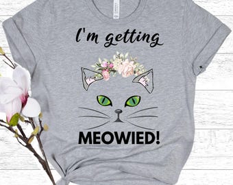 CAT BRIDE Shirt - Getting Meowied Tee - Cat Lover Wedding Gift - Engaged Cat Mom - Bridal Shower Gift - Bride To Be Tee - Bachelorette Party
