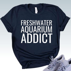 Freshwater Aquarium Addict Funny Aquarium Owner T-Shirt Fish Shirt Dad Fishing Gift Fish Party Tshirt Fishkeeper Tee Aquariums Shirt Unisex