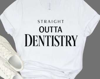 Dentistry Shirt - STRAIGHT Outta Dentistry Tee - Dental School Graduate Gift - Dentist Office Apparel